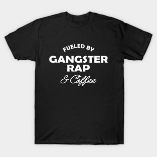 Gangster Rap - Fueled by gangster rap and coffee T-Shirt